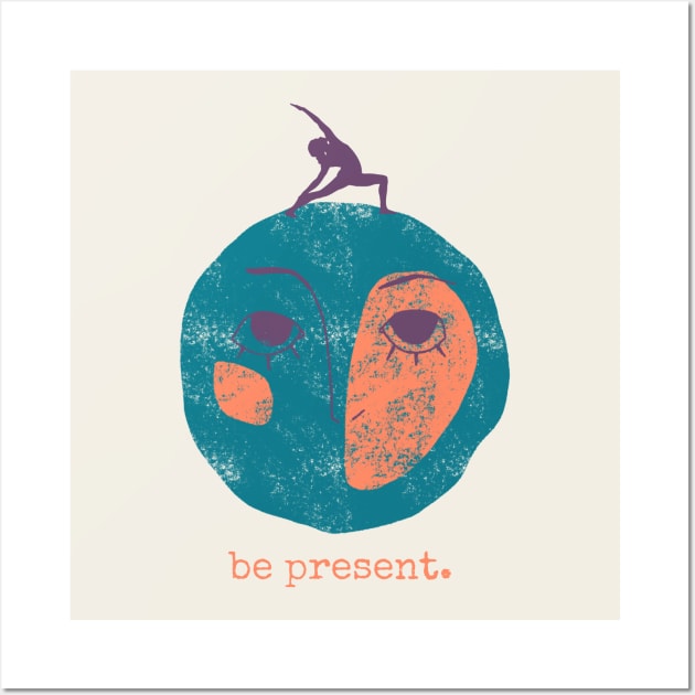 Be present - Yoga Wall Art by High Altitude